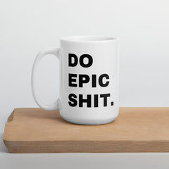 Do Epic Shit Coffee Mug