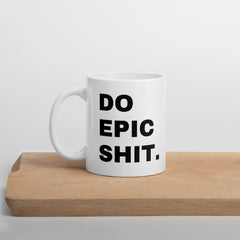 Do Epic Shit Coffee Mug